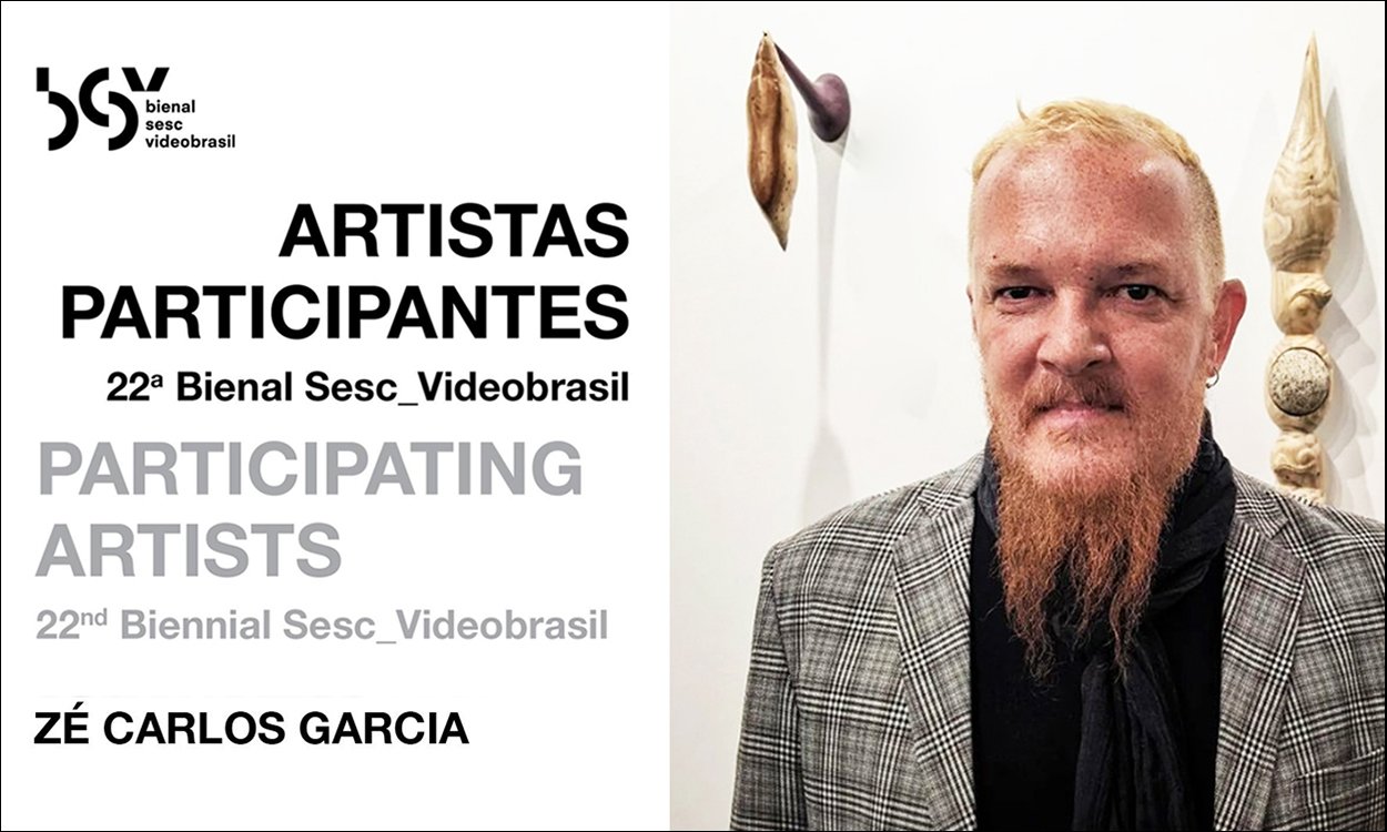 ZÉ CARLOS GARCIA É SELECIONADO PARA A 22ª BIENAL SESC_VIDEOBRASIL